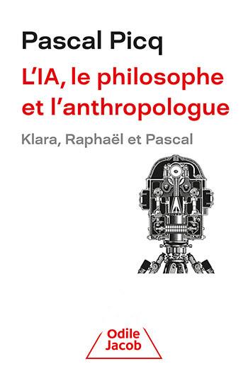 L'IA, le Philosophe et l'Anthropologue de Pascal Picq 